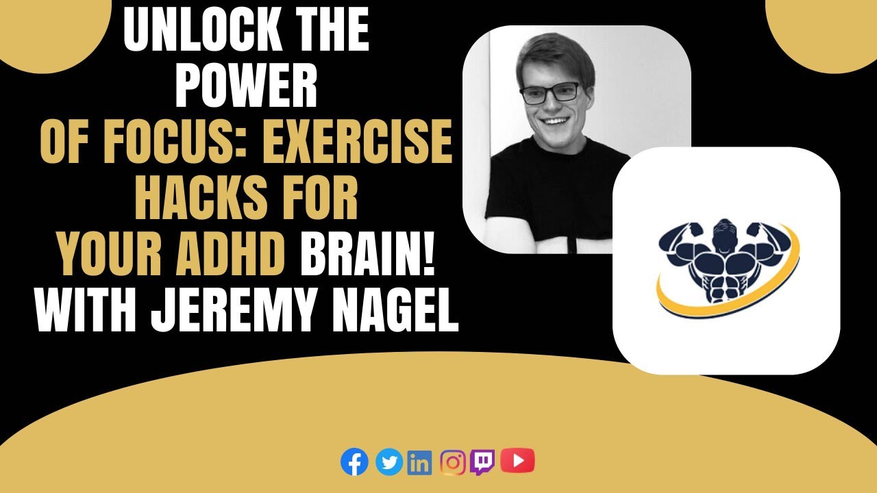 UNLOCK THE POWER OF FOCUS: EXERCISE  HACKS FOR YOUR ADHD BRAIN! WITH JEREMY NAGELel