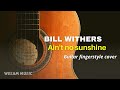 Ain&#39;t no sunshine | Bill Withers - Guitar fingerstyle cover (Wεƨαʍ)