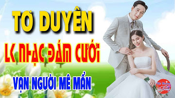 TƠ DUYÊN - MAI TIẾN ĐẠT - LK Nhạc Sống Đám Cưới Remix 2022 MỚI ĐÉT TOÀN BÀI HAY Vạn Người Mê Mẩn