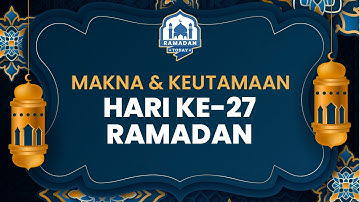 Ramadan Today: Makna dan Keutamaan di Hari ke-27 Bulan Puasa