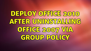 Deploy Office 2010 after uninstalling Office 2007 via Group Policy (2 Solutions!!)