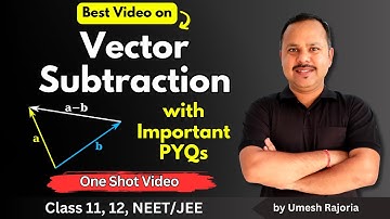 6. Vector Subtraction | Important PYQs | Vector Addition  | 11th Physics #cbse #neet #umeshrajoria