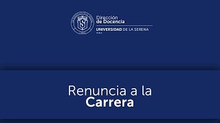 Tutorial Renuncia a la Carrera Tutorial Renuncia a la Carrera