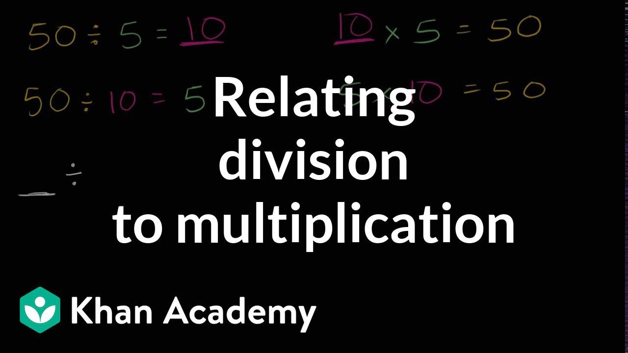 Relating division to multiplication (video)  Khan Academy
