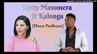 Huya Padhuze -  Ketty Masomera ft Kalonga