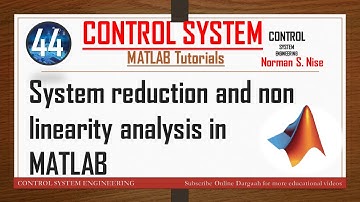 LEC 44 | System reduction and non linearity analysis in MATLAB | Control System using MATLAB