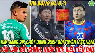 🔴TRỰC TIẾP 1/6: HLV KIM CHỐT DANH SÁCH ĐTVN, VĂN LÂM BẮT CHÍNH, NHẬP TỊCH SIÊU TIỀN ĐẠO