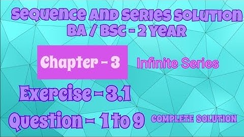 Exercise 3.1 Solution Question 1 to 9 Sequence and series BA / BSc 2 year Semester 4