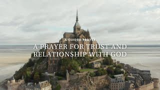 A Prayer for Trust and Relationship with God | A Guided Prayer