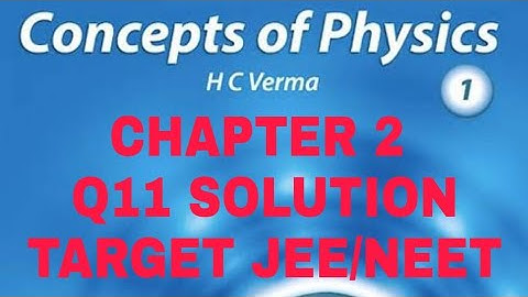 H.C. VERMA SOLUTION II CHAPTER 2 (Q 11) II PHYSICS AND MATHEMATICS II CLASS 11th II