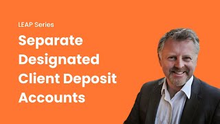 LEAP Guide: Separate Designated Client Deposit Accounts
