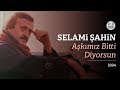Selami Şahin - Aşkımız Bitti Diyorsun (Official Audio)