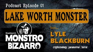 Lake Worth Monster - Monstro Bizarro Ep 1 With Lyle Blackburn