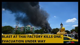 Blast at Thai factory kills ONE, mass evacuation under way