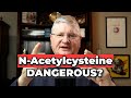 Nacetylcysteine is it really dangerous dr anderson explains