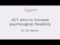 ACT aims to increase psychological flexibility