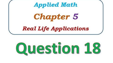 Q18 - Chapter 5 - Real Life Applications - Applied Math