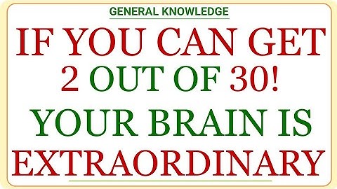 IF YOU CAN GET 2 OUT OF 30! YOUR BRAIN IS EXTRAORDINARY | GK IQ | Hard Quiz Challenge