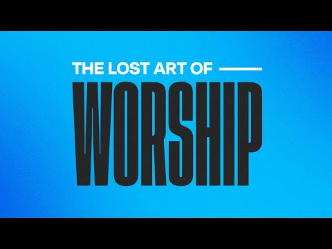 The Lost Art Of Worship "Elements of worship God likes the most."