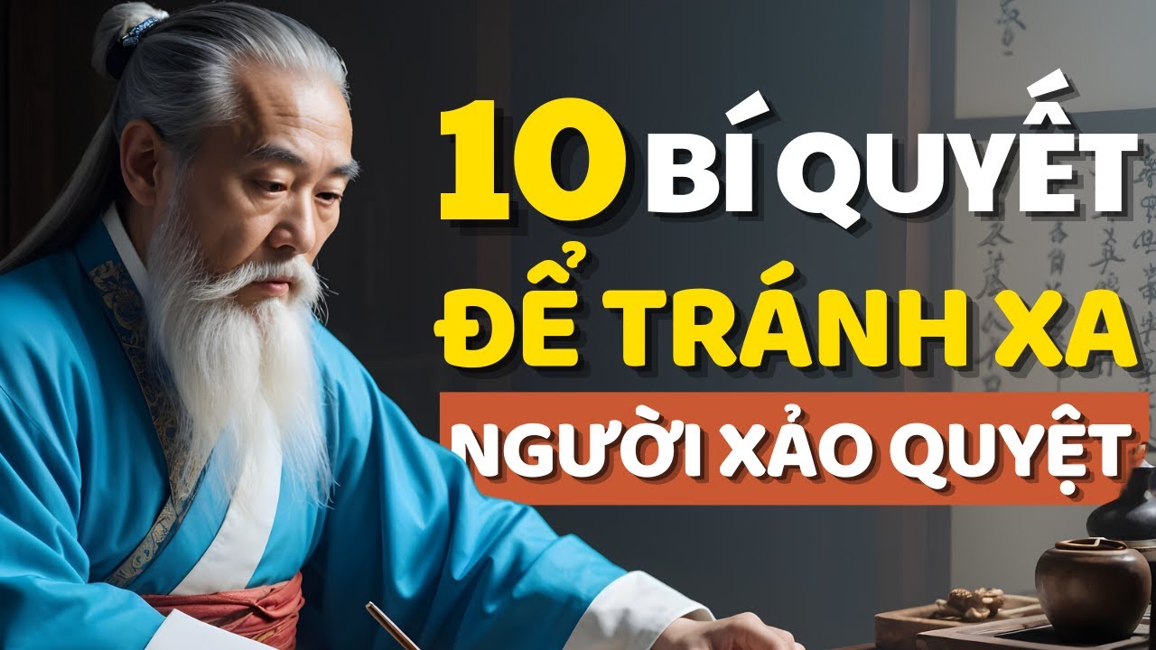 Cổ Nhân Dạy 10 Bí Quyết Tránh Xa Những Người Không Đáng Tin - Triết Lý ...