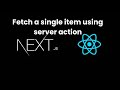 Next JS Tutorial #17  Fetch a single item using server action in Next JS