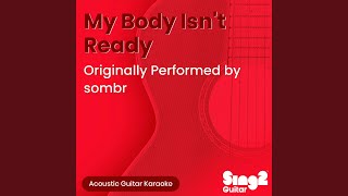 My Body Isn't Ready (Originally Performed by sombr) (Acoustic Guitar Karaoke) - Sing2Guitar