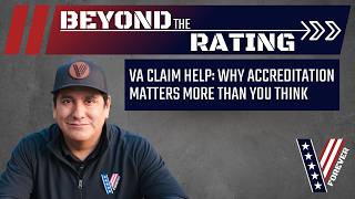 Beyond the Rating | VA Claim Help: Why Accreditation Matters More Than You Think