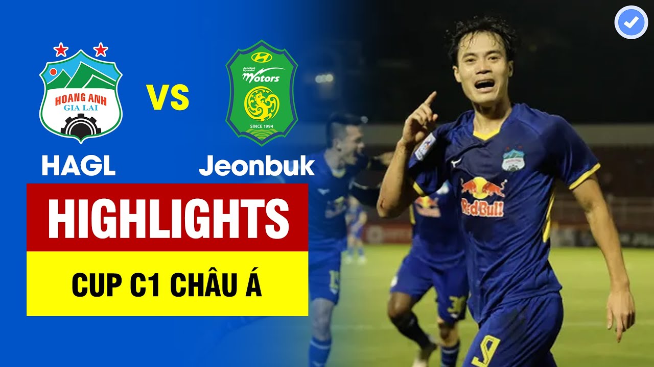 Highlights HAGL vs Jeonbuk | Văn Toàn bứt tốc ghi tuyệt phẩm giúp HAGL tạo địa chấn