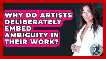 Why Do Artists Deliberately Embed Ambiguity In Their Work? - Philosophy Beyond