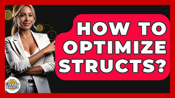 How To Optimize Structs? - CryptoBasics360.com