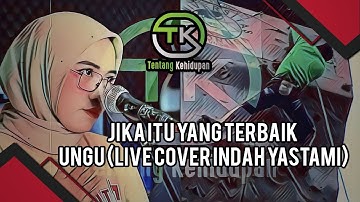 JIKA ITU YANG TERBAIK - UNGU (LIVE COVER INDAH YASTAMI)