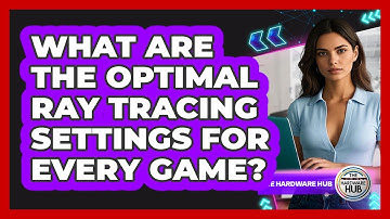 What Are The Optimal Ray Tracing Settings For Every Game? - The Hardware Hub