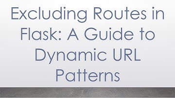 Excluding Routes in Flask: A Guide to Dynamic URL Patterns