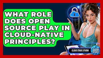 What Role Does Open Source Play In Cloud-native Principles? - Cloud Stack Studio