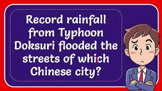 Record rainfall from Typhoon Doksuri flooded the streets of which Chinese city?