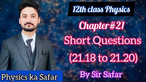 short questions chapter 21 | 21.18 , 21.19 , 21.20 | class 12 physics | physics ka safar