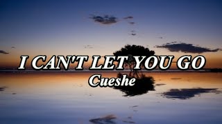 I Can't Let You Go \/lyrics - CUESHE