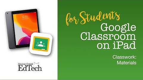 Google Classroom on iPad (for students) - Classwork Materials