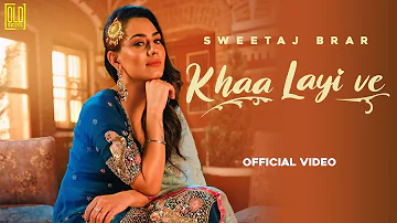 Khaa Layi Ve (Official Video) | Sweetaj Brar | OldSkool Music |Latest Punjabi Song 2022