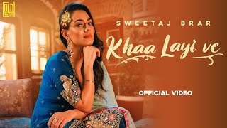 Khaa Layi Ve (Official Video) | Sweetaj Brar | OldSkool Music | Punjabi Song 2022