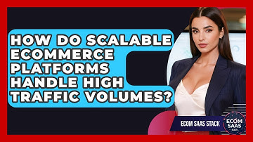How Do Scalable eCommerce Platforms Handle High Traffic Volumes? | Ecom SaaS Stack News