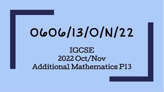 0606/13/O/N/22 | Cambridge IGCSE Additional Maths Oct/Nov 2022 Paper 13