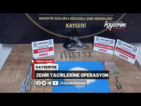 Kayseri'de Zehir Tacirlerine Operasyon