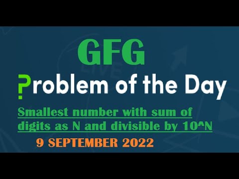 Smallest number with sum of digits as N and divisible by 10^N | GFG POTD 7 September 2022