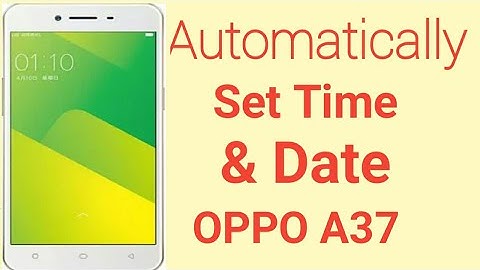 Automatically set Time & Date & format on OPPO A37