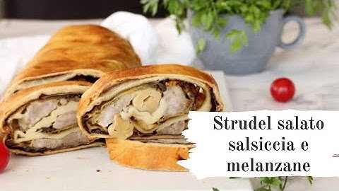 Strudel salato salsiccia e melanzane