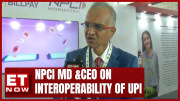 NPCI MD & CEO Dilip Asbe On Interoperability Of UPI With CBDC | ET Now At G20 | Business News