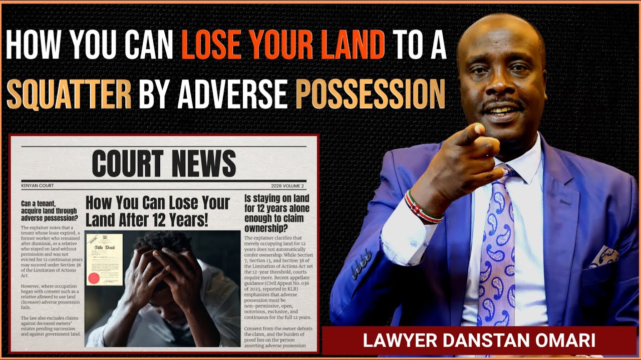 Lawyer Omari Explains How You Can Lose Your Land to a Squatter by Adverse Possession