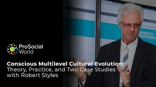 Conscious Multilevel Cultural Evolution: Theory, Practice, and Two Case Studies with Robert Styles