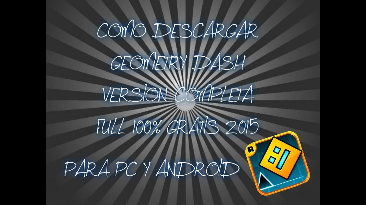 COMO DESCARGAR GEOMETRY DASH VERSION COMPLETA GRATIS 2015| Sin ...
